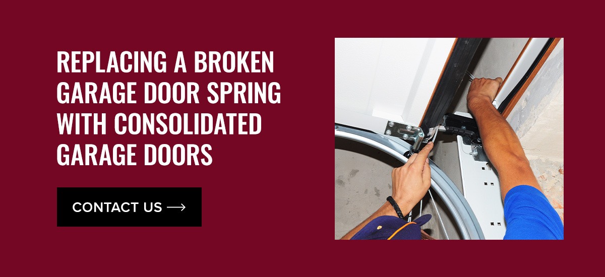 Replace a Broken Garage Door Spring With Consolidated Garage Doors