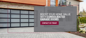 Boost Your Home Value With Consolidated Garage Doors