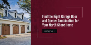 Find the Right Garage Door and Opener Combination for Your North Shore Home